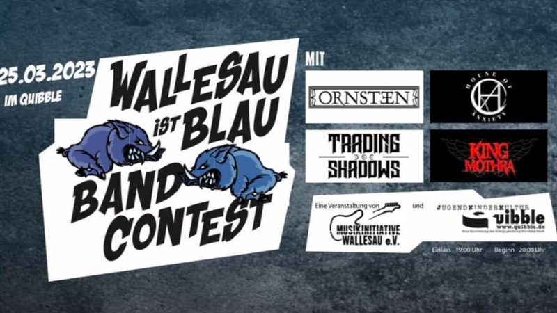 25.03.2023: Wallesau ist Blau Bandcontest mit Ornsteen, House of Anxiety, Trading Shadows und King Mothra im Quibble, Nürnberg