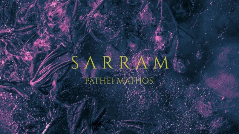 SARRAM – “Pathei Mathos”