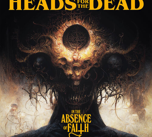Heads For The Dead – “In The Absence Of Faith”