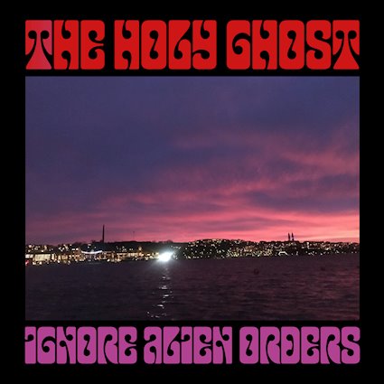 The Holy Ghost – “Ignore Alien Orders”
