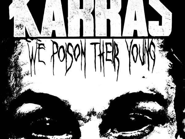 Karras – “We Poison Their Young”