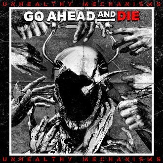 Go Ahead And Die – „Unhealthy Mechanisms“