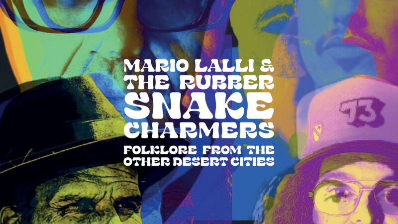 Mario Lalli & The Rubber Snake Charmers – “Folklore From The Other Desert Cities”