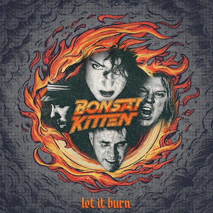 Bonsai Kitten – “Let It Burn”