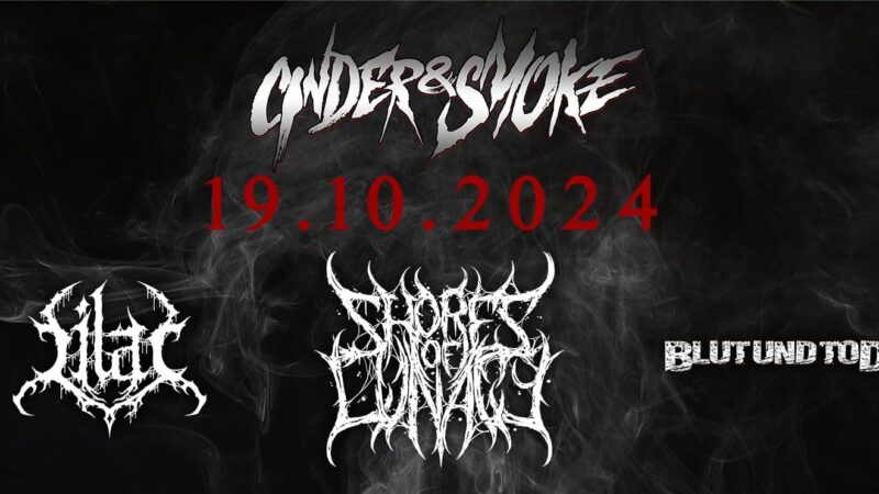 19.10.2024: Cinder & Smoke mit Blut und Tod, Lilac und Shores of Lunacy in der Luise, Nürnberg