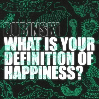 Dubinski – „What Is Your Definition Of Happiness?“ (07.03.25)