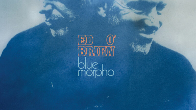 Ed O’Brien – „Blue Morpho“ (22.05.)