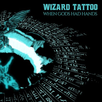 Wizard Tattoo – “When Gods Had Hands” (03.10.)